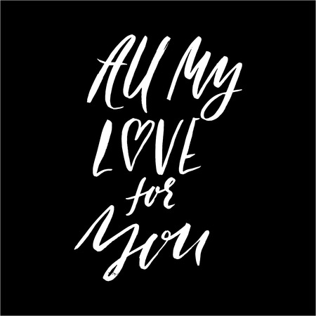 Hand lettered inspirational quote. All my love for you. Hand brushed ink lettering. Modern brush calligraphy. Vector illustrationのイラスト素材