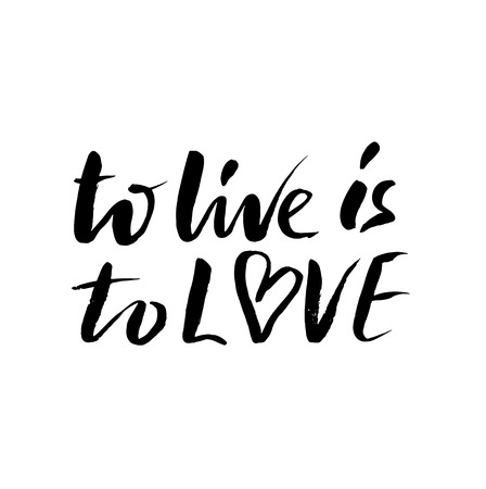 To live is to love. Brush calligraphy, handwritten text isolated on white background for Valentine s day card, wedding , t-shirt or posterのイラスト素材
