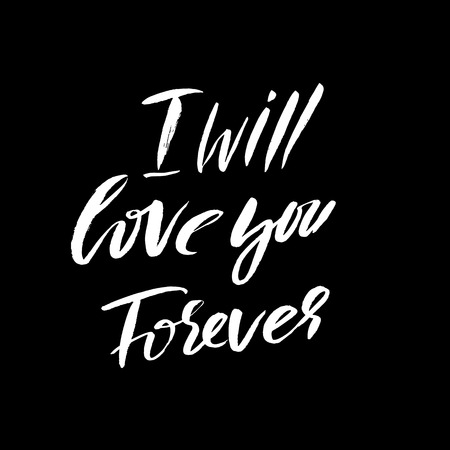Hand lettered inspirational quote. Hand brushed ink lettering. Modern brush calligraphy. Vector illustration. I will love you foreverのイラスト素材