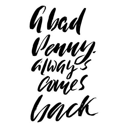 Hand drawn vector lettering. Motivating modern calligraphy. Inspiring hand lettered quote. Home decoration. Printable phrase. A bad penny always comes backのイラスト素材