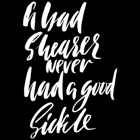 Hand drawn vector lettering. Motivating modern calligraphy. Inspiring hand lettered quote. Home decoration. Printable phrase. A bad shearer never had a good sickleのイラスト素材