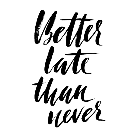 Better late than never. Hand drawn lettering proverb. Vector typography design. Handwritten inscription.のイラスト素材