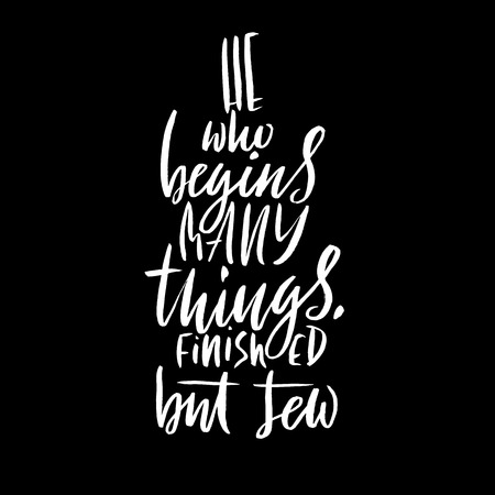 He who begins many things finished but few. Hand drawn lettering proverb. Vector typography design. Handwritten inscription.のイラスト素材