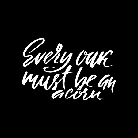 Every oak must be an a corn. Hand drawn lettering proverb. Vector typography design. Handwritten inscriptionのイラスト素材