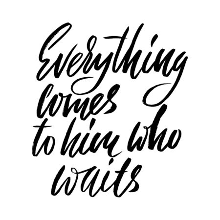 Everything comes to him who waits. Hand drawn lettering proverb. Vector typography design. Handwritten inscriptionの写真素材
