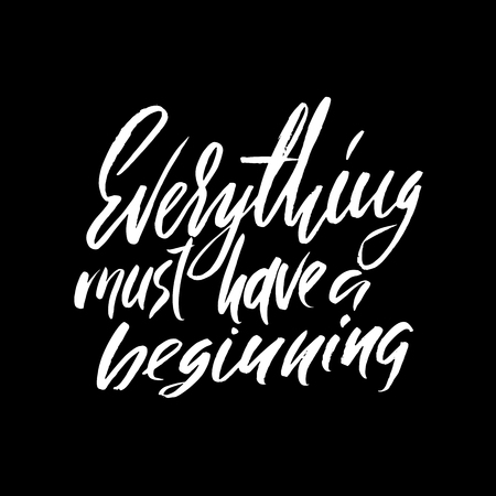 Everything must have a beginning. Hand drawn lettering proverb. Vector typography design. Handwritten inscriptionのイラスト素材