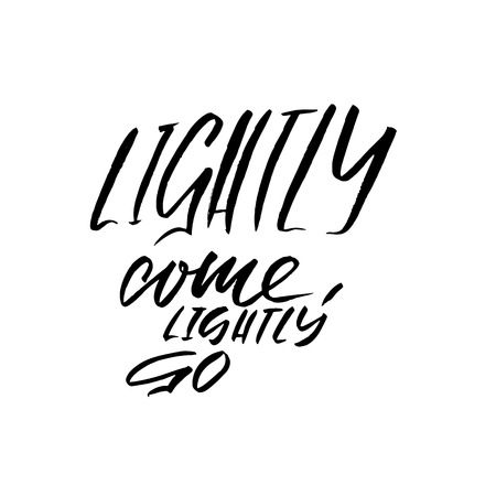 Lightly come, lightly go. Hand drawn lettering proverb. Vector typography design. Handwritten inscription.のイラスト素材