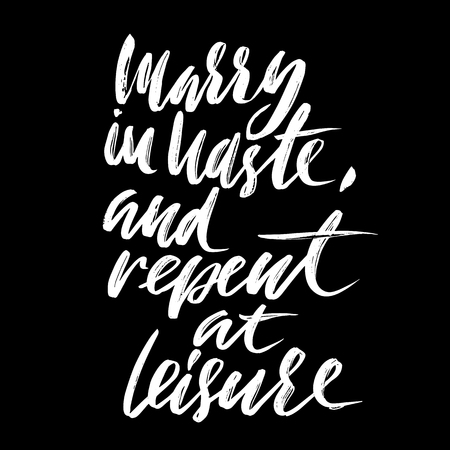 Marry is haste, and repent at leisure. Hand drawn lettering proverb. Vector typography design. Handwritten inscriptionのイラスト素材