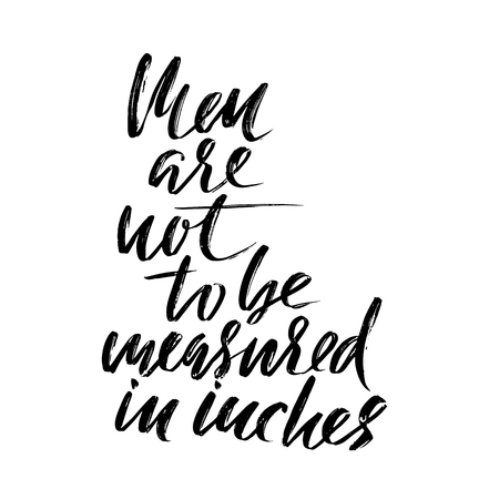 Men are not to be measured in inches. Hand drawn lettering proverb. Vector typography design. Handwritten inscription.のイラスト素材