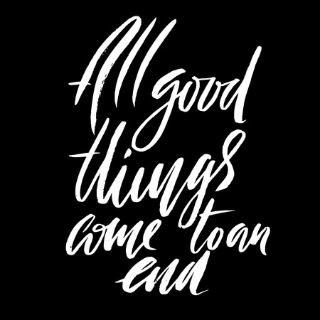 All good things come to an end. Hand drawn lettering proverb. Vector typography design. Handwritten inscription.のイラスト素材