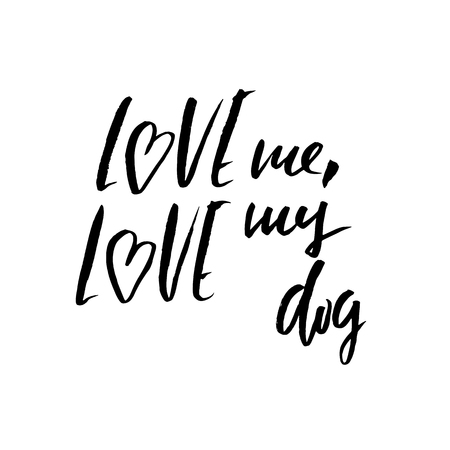 Love me, love my dog. Hand drawn lettering. Vector typography modern brush text isolated on white background. Handwritten inscription.のイラスト素材