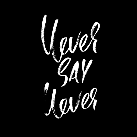 Hand drawn vector lettering. Motivating modern calligraphy. Inspiring hand lettered quote. Printable phrase. Never say never.のイラスト素材