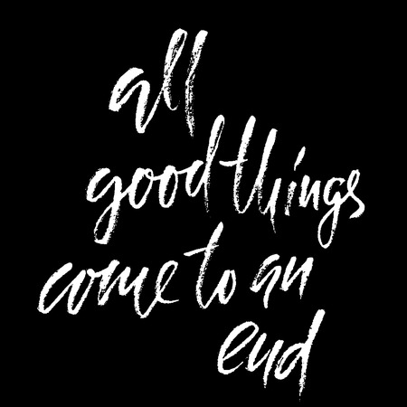All good things come to an end. Hand drawn lettering proverb. Vector typography design. Handwritten inscription.のイラスト素材