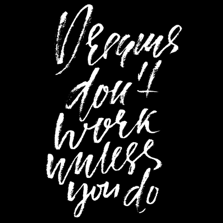 Hand drawn vector lettering. Motivation modern dry brush calligraphy. Handwritten quote. Home decoration. Printable phrase. Dreams don't work unless you doのイラスト素材