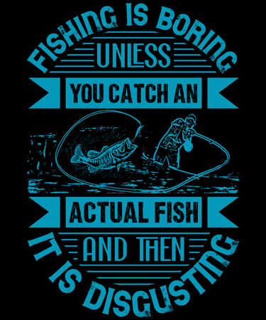 Fishing is boring, unless you catch an actual fish, and then it is disgusting. T shirt Design | Custom | Typography | Fishing Quotes | Fishing T-shirt Designのイラスト素材