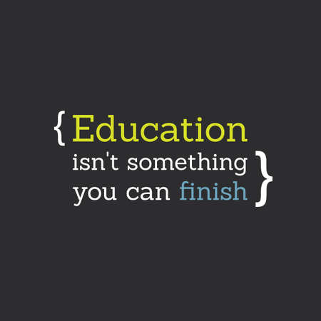 Inspirational Quote - Education Isn't Something You Can Finish - Lifelong Learningのイラスト素材