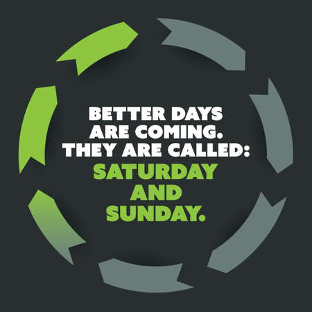 Inspirational Quote - Better Days Are Coming, They Are Called: Saturday and Sunday - Weekend is Coming Background Design Conceptのイラスト素材