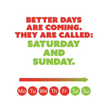 Inspirational quote - Better days are coming. They are called: Saturday and Sunday - Weekend is Coming Background Design Conceptのイラスト素材