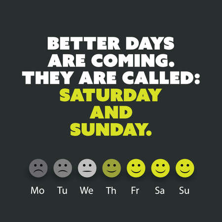 Inspirational quote. "Better days are coming. They are called: Saturday and Sunday." - Weekend is Coming Background Design Conceptのイラスト素材