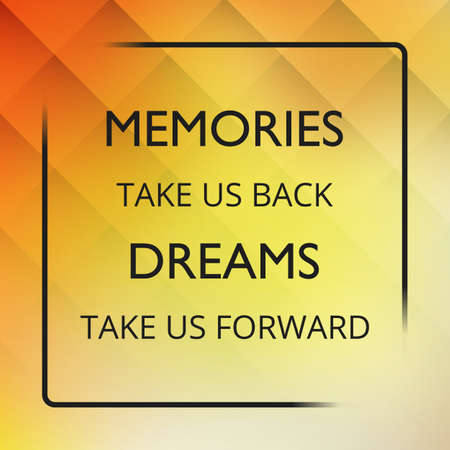 Memories Take Us Back Dreams Take Us Forward - Inspirational Quote, Slogan, Saying on an Abstract Yellow Backgroundのイラスト素材