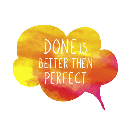 Vector Motivation, Inspirational Poster, Watercolor Textured Comic Cloud Bubble and Handwritten Lettering: Done is Better then Perfect.のイラスト素材
