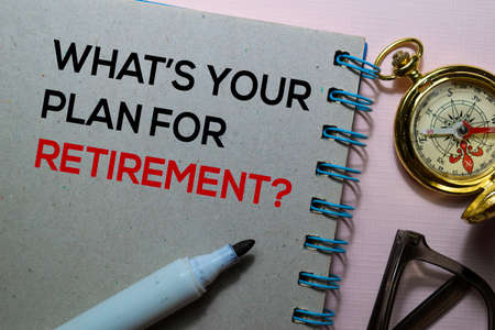 What's Your Plan For Retirement? text on the book isolated on office desk