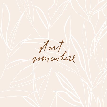 Stylish modern vector hand written hand lettering phrase, motivational and inspirational quote. Abstract leaves illustration. Trendy floral frame. Elegant minimalist background.のイラスト素材