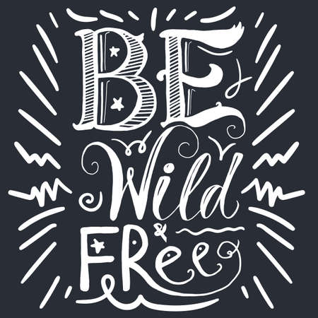 Motivation and Dream Lettering Concept. Be Wild and Free. Vintage Calligraphic Text. Inspirational retro quote for fabric, print, invitation, decor, greeting card, poster, design element. Vectorのイラスト素材