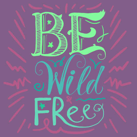 Motivation and Dream Lettering Concept. Be Wild and Free. Vintage Calligraphic Text. Inspirational retro quote for fabric, print, invitation, decor, greeting card, poster, design element. Vectorのイラスト素材
