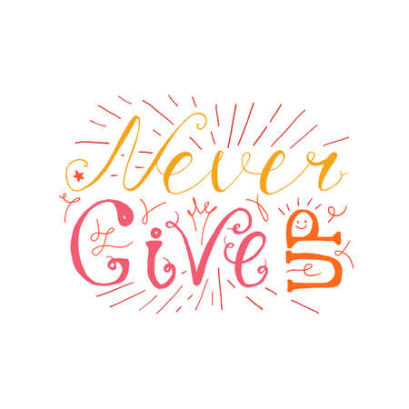 Motivation and Dream Lettering Concept. Never give up. Vintage Calligraphic Text. Inspirational retro quote for fabric, print, invitation, decor, greeting card, poster, design element. Vectorのイラスト素材