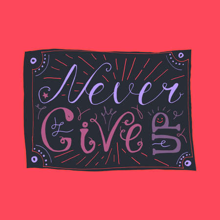 Motivation and Dream Lettering Concept. Never give up. Vintage Calligraphic Text. Inspirational retro quote for fabric, print, invitation, decor, greeting card, poster, design element. Vectorのイラスト素材