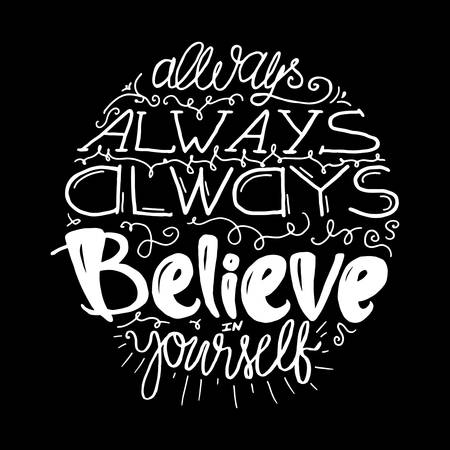 Motivation and Dream Lettering Concept. Always Believe in Yourself. Vintage Calligraphic Text. Inspirational retro quote for fabric, print, decor, greeting card, poster, design element. Vectorのイラスト素材