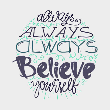 Motivation and Dream Lettering Concept. Always Believe in Yourself. Vintage Calligraphic Text. Inspirational retro quote for fabric, print, decor, greeting card, poster, design element. Vectorのイラスト素材
