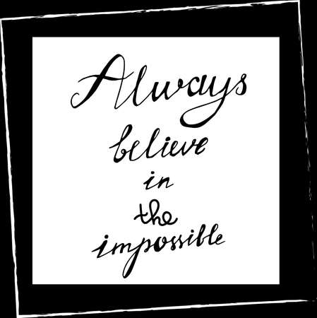 Positive Poster Always Believe Original Hand Drawn Quote on Chalkboard Background. Funny Calligraphy Word Wrote Impossible in Frame Black and White Template Vector Flat Illustrationのイラスト素材