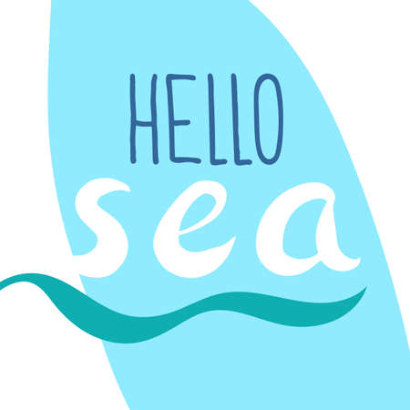 Template with the phrase Hello sea. Lettering. Vector art. Surfing. Handwritten symbol for t-shirt design, poster, web design, printのイラスト素材