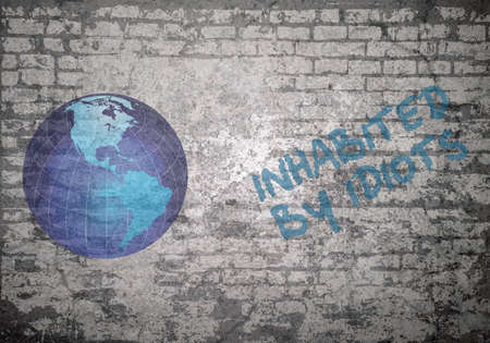 Grunge decayed faded brick wall background with planet earth inhabited by idiots message
