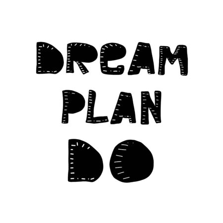Dream Plan Do - unique vector hand drawn motivational quote to keep inspired for success. Phrase for business goals, self development, personal growth, life coach, mentoring, posters, social mediaのイラスト素材