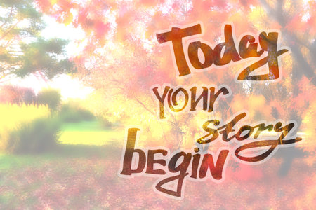 Today your story begin - Lettering Phrase. Calligraphy Lettering. Motivation text. Hand drawn inspiration Phrase. Autumn lanscapeの写真素材