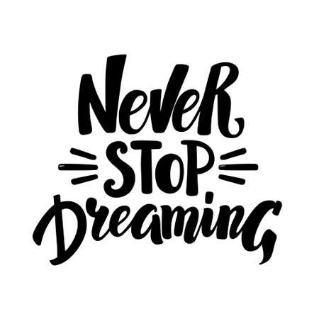Never Stop Dreaming, motivational hand written brush calligraphy type, vector illustration isolated on white background. Never Stop Dreaming, unique hipster hand drawn type design, brush calligraphyのイラスト素材