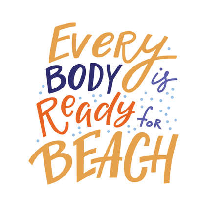 Positive inspirational quote - every body is ready for beach, hand-drawn lettering, vector illustration isolated in white background. Every body is ready for beach poster, banner lettering designのイラスト素材