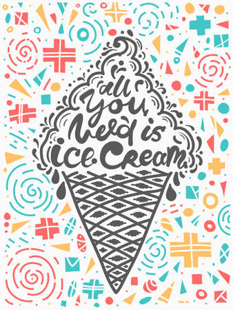 Conceptual art of ice cream. Quotes "all you need is ice cream". Vector illustration of lettering phrase. Calligraphy motivational poster. Typographyのイラスト素材