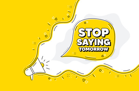 Stop saying tomorrow motivation message. Loudspeaker alert message. Motivational slogan. Inspiration text. Yellow background with megaphone.のイラスト素材