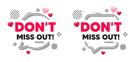 Miss out chat speech bubble. Social media concept. Dont miss out tag. Special offer price sign. Advertising discounts symbol. 3d hearts chat bubble. Vectorのイラスト素材