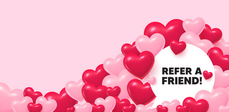 Refer friend speech bubble. 3d hearts love background. Refer a friend tag. Referral program sign. Advertising reference symbol. Valentines day greeting card. Cute 3d hearts. Vectorのイラスト素材