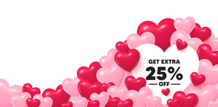 Extra discount heart shaped bubble. 3d hearts love background. Get Extra 25 percent off Sale. Discount offer price sign. Special offer symbol. Save 25 percentages. Valentines day greeting card. Vectorのイラスト素材