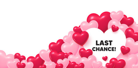Last chance heart shaped bubble. 3d hearts love background. Last chance sale tag. Special offer price sign. Advertising Discounts symbol. Valentines day greeting card. Cute 3d hearts. Vectorのイラスト素材