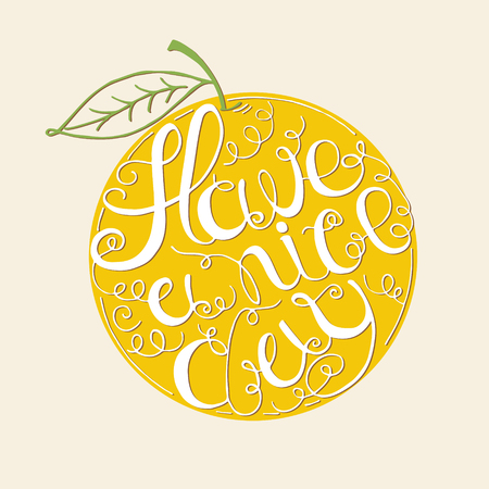 Hand drawn typography - Have a nice day written in circular shape of orange.  Design element for greeting  cards, handbags, T-shirtsのイラスト素材