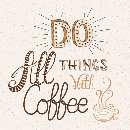 Calligraphy style quote about coffee - Do all things with coffee.  Can use for design cafe menu, handbags, cups, T-shirtsのイラスト素材