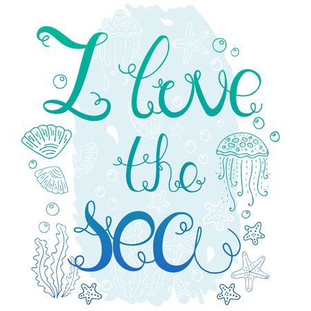 Hand  drawn quote - I love the sea. Summer motivational poster. Can use for print greeting  cards, handbags, T-shirtsのイラスト素材