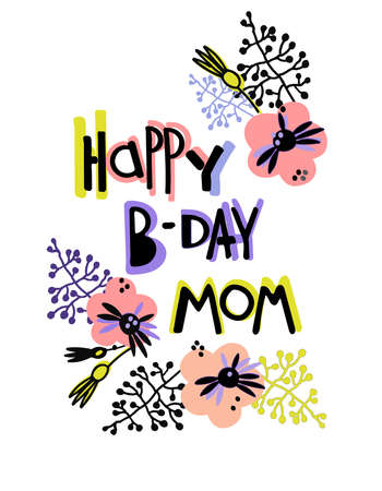 Happy B-day Mom greeting card. Trendy design in Scandinavian style. Hand lettering and floral decoration. Isolated on white backgroundのイラスト素材